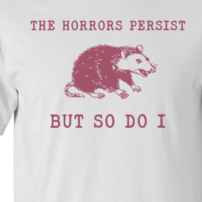 The Horrors Persist But So Do I Sarcastic Tall T-Shirt