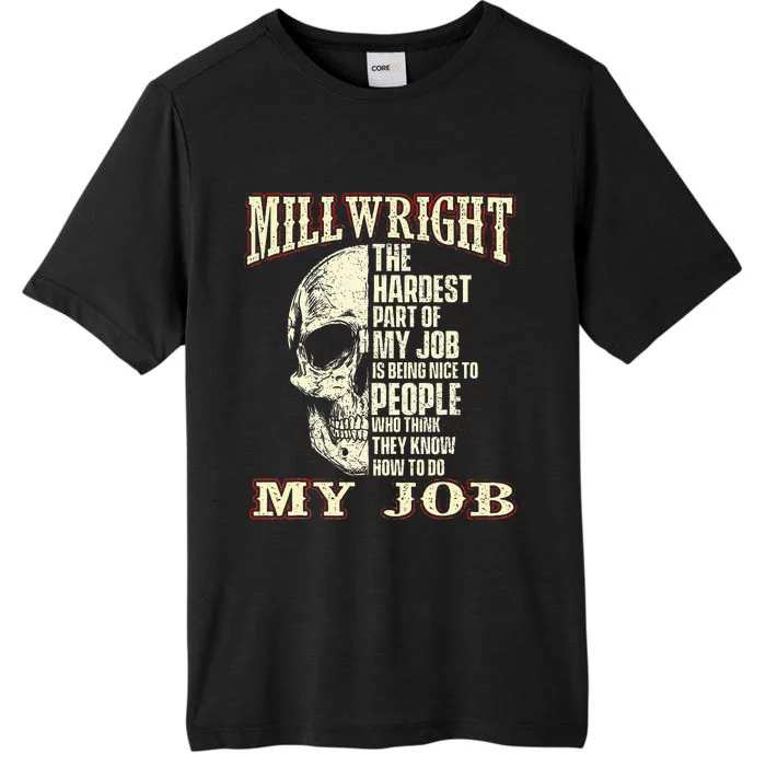 The Hardest Part Of My Job Is Being Nice Millwright Worker ChromaSoft Performance T-Shirt