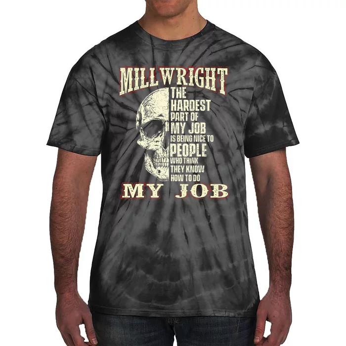 The Hardest Part Of My Job Is Being Nice Millwright Worker Tie-Dye T-Shirt