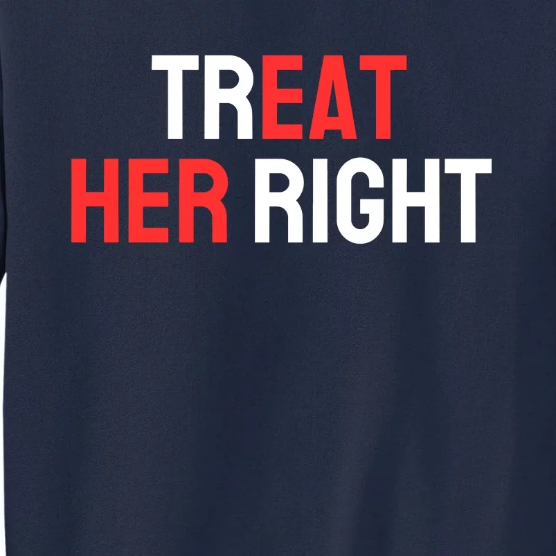 Treat Her Right / Eat Her Tall Sweatshirt