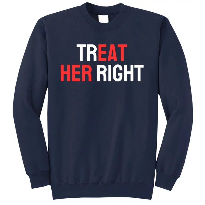 Treat Her Right / Eat Her Tall Sweatshirt