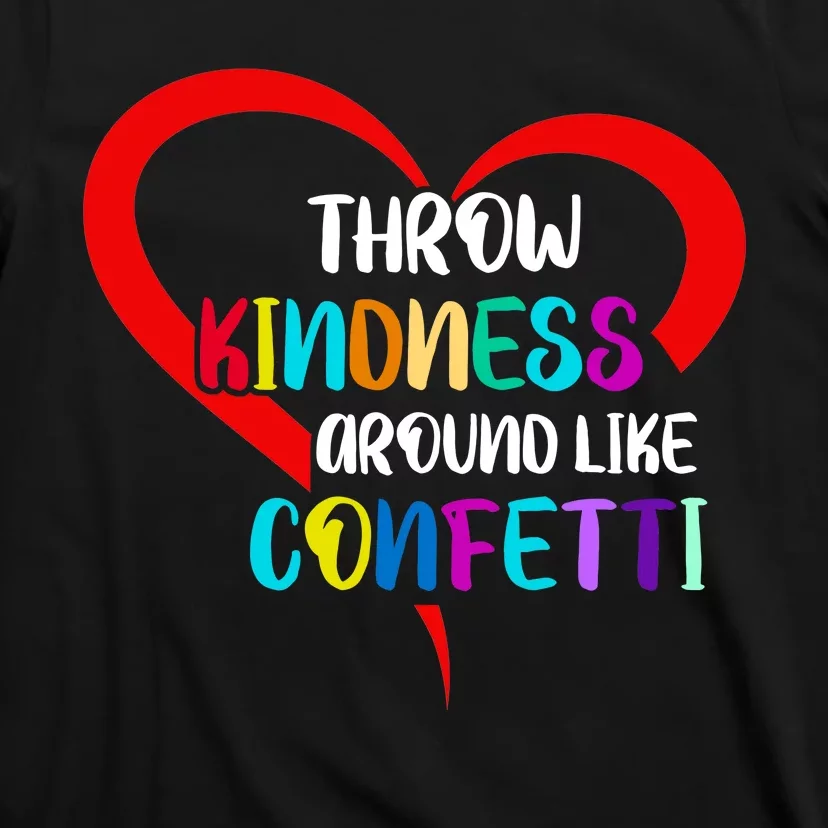 Throw Kindness Around Like Confetti T-Shirt