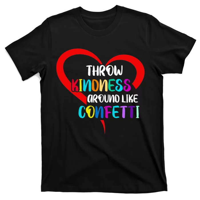 Throw Kindness Around Like Confetti T-Shirt