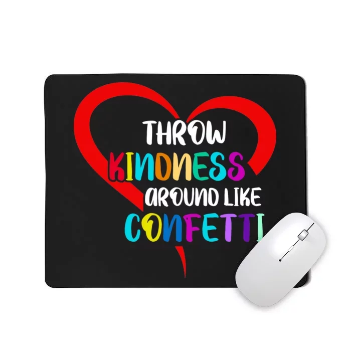 Throw Kindness Around Like Confetti Mousepad