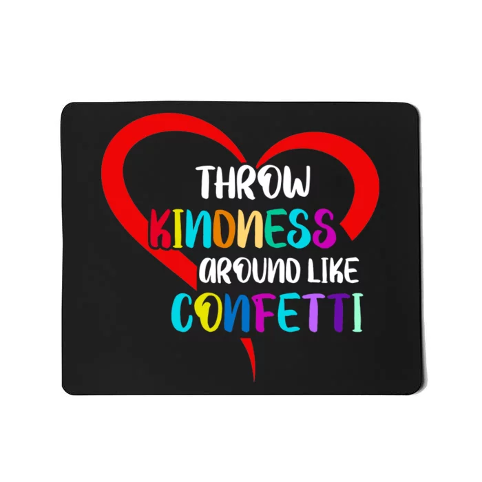 Throw Kindness Around Like Confetti Mousepad