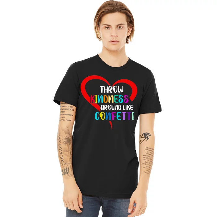 Throw Kindness Around Like Confetti Premium T-Shirt