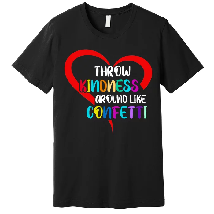 Throw Kindness Around Like Confetti Premium T-Shirt