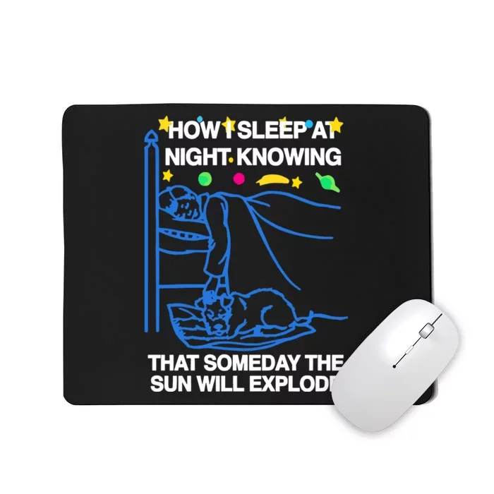 Thegoodshirts How Sleep At Night Knowing That Someday The Sun Will Explode Mousepad