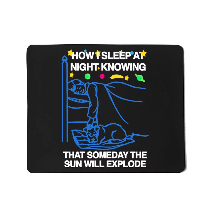 Thegoodshirts How Sleep At Night Knowing That Someday The Sun Will Explode Mousepad