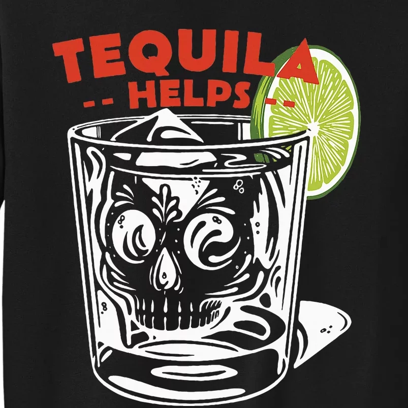 Tequila Helps Skull Margarita Sweatshirt