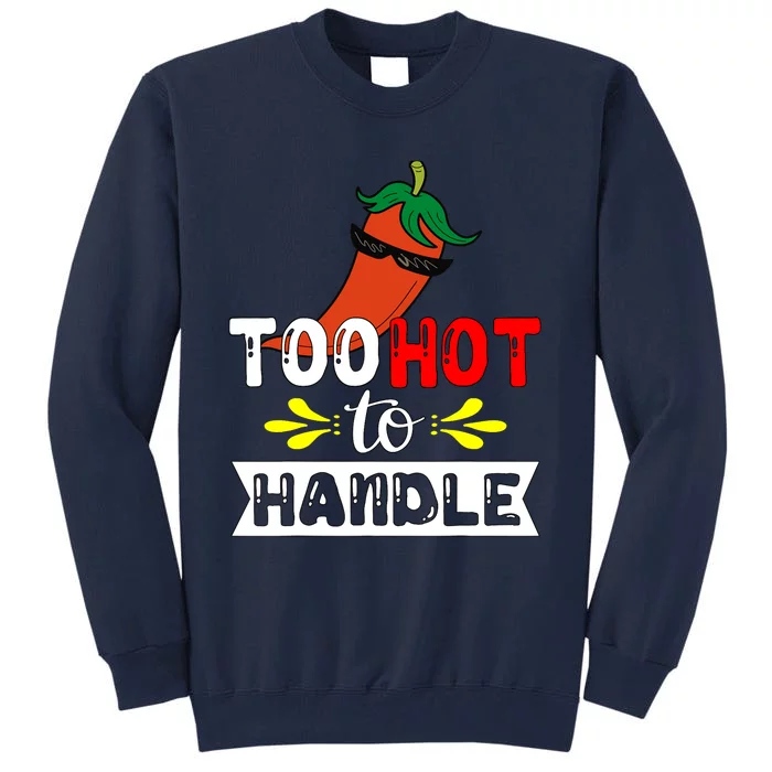 Too Hot To Handle Funny Chili Pepper For Spicy Food Lovers Tall Sweatshirt