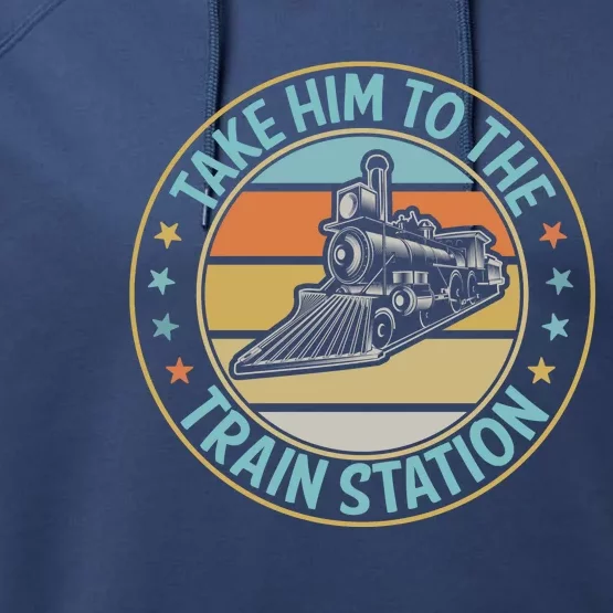 Take Him To The Train Station Funny Xmas Train Stationtrain Lover Performance Fleece Hoodie