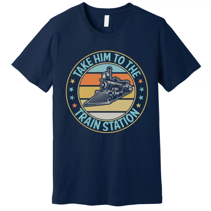 Take Him To The Train Station Funny Xmas Train Stationtrain Lover Premium T-Shirt