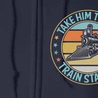 Take Him To The Train Station Funny Xmas Train Stationtrain Lover Full Zip Hoodie