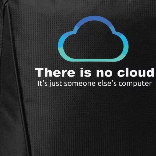 Tech Humor There Is No Cloud Just Someone Elses Computer City Backpack