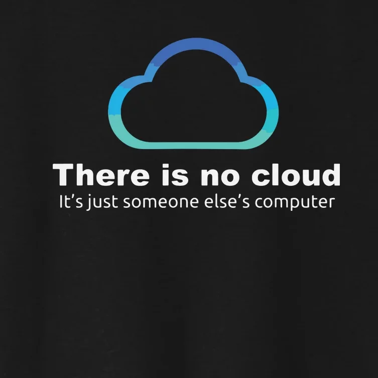 Tech Humor There Is No Cloud Just Someone Elses Computer Women's Crop Top Tee