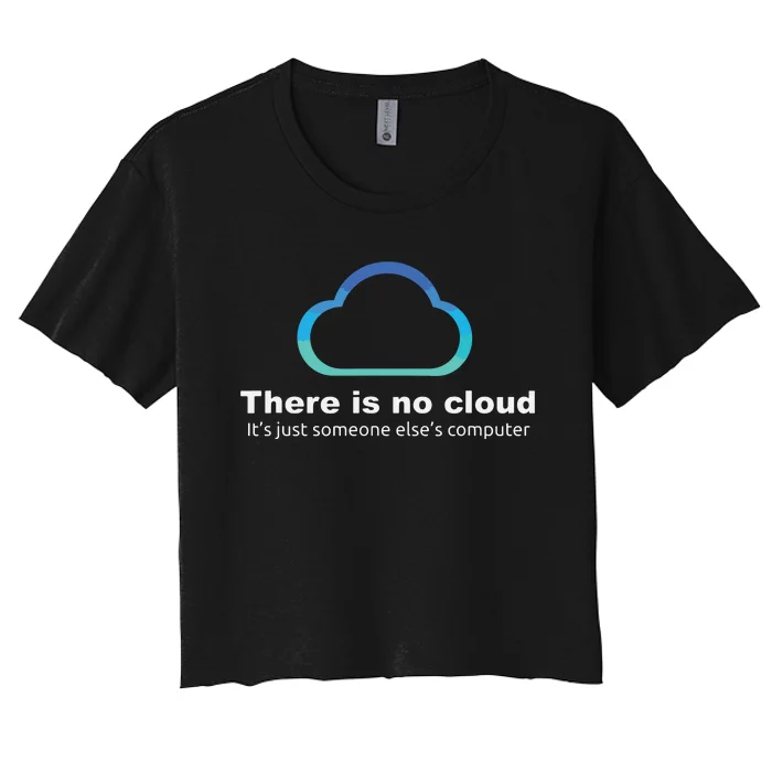 Tech Humor There Is No Cloud Just Someone Elses Computer Women's Crop Top Tee