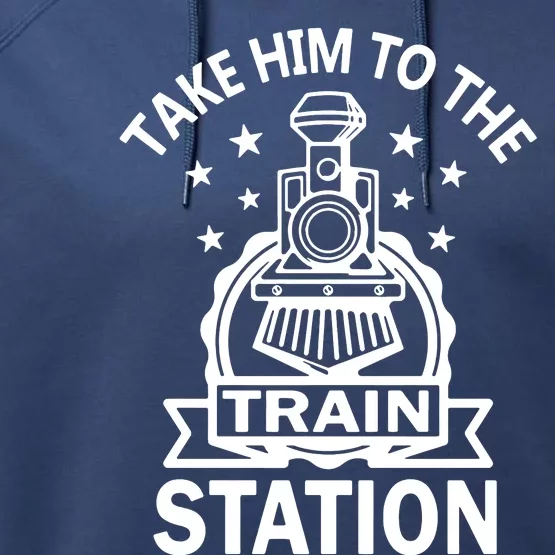 Take Him To The Train Station Performance Fleece Hoodie