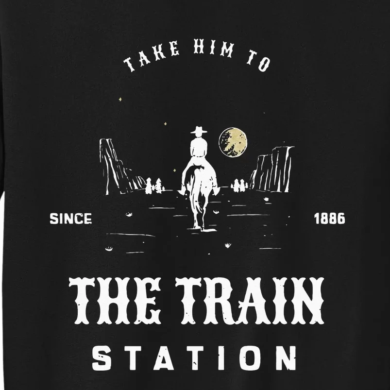 Take Him To The Train Station Tall Sweatshirt