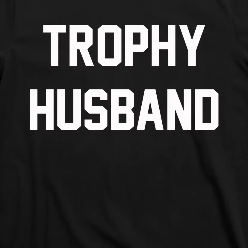 Trophy Husband T-Shirt