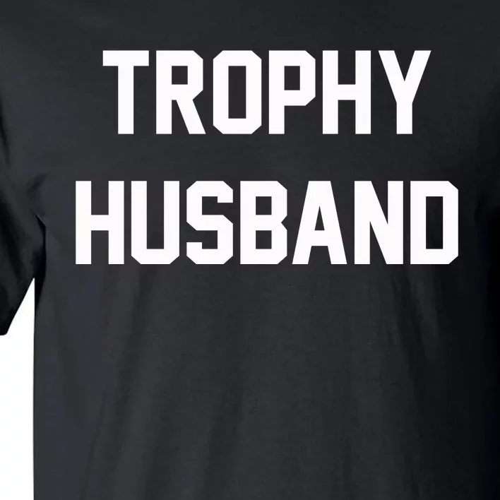 Trophy Husband Tall T-Shirt