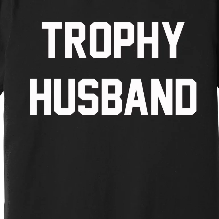 Trophy Husband Premium T-Shirt