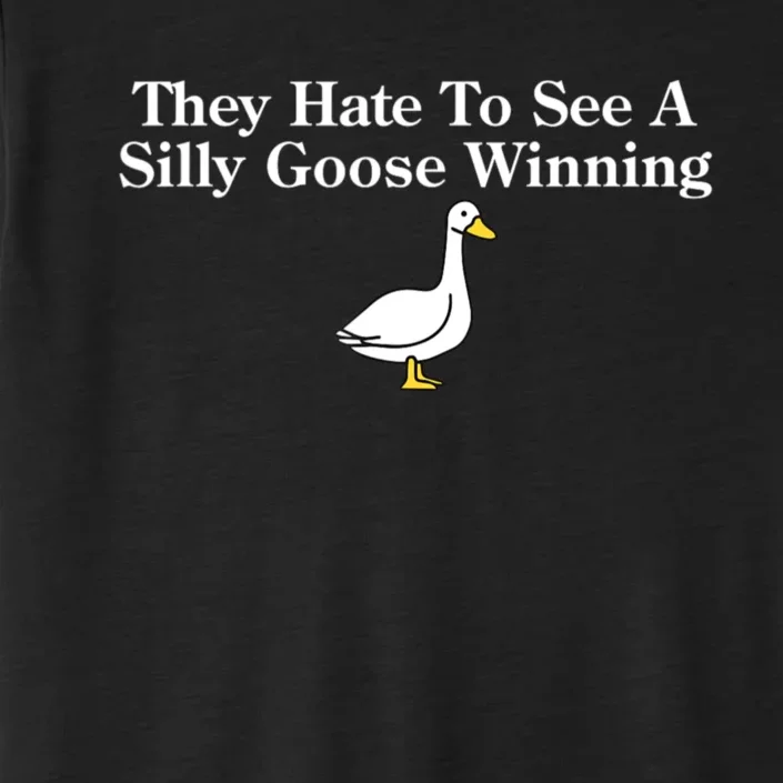 They Hate To See A Silly Goose Winning Funny ChromaSoft Performance T-Shirt