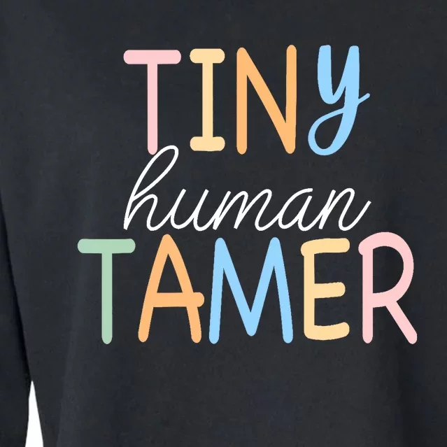 Tiny Human Tamer Daycare Provider Teacher Life Wo Gift Cropped Pullover Crew