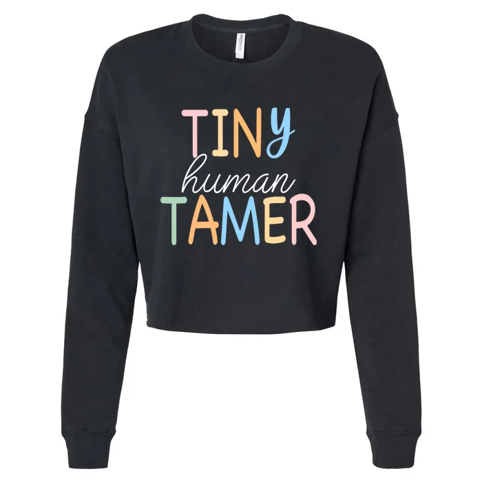 Tiny Human Tamer Daycare Provider Teacher Life Wo Gift Cropped Pullover Crew