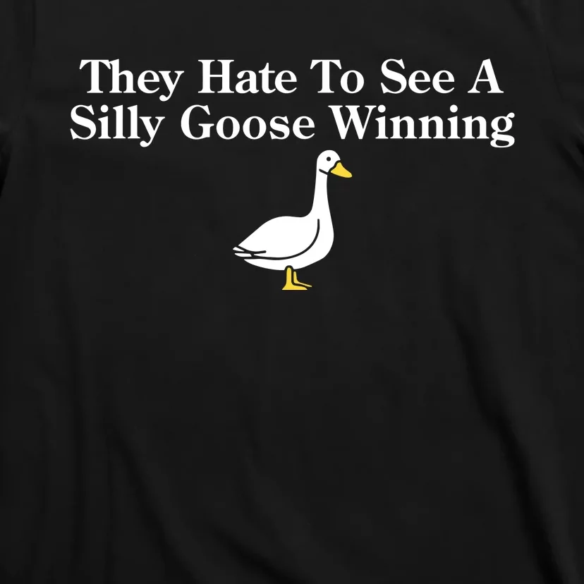 They Hate To See A Silly Goose Winning T-Shirt