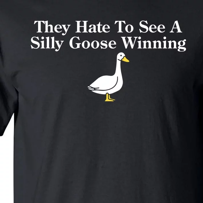 They Hate To See A Silly Goose Winning Tall T-Shirt