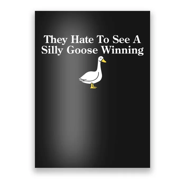 They Hate To See A Silly Goose Winning Poster