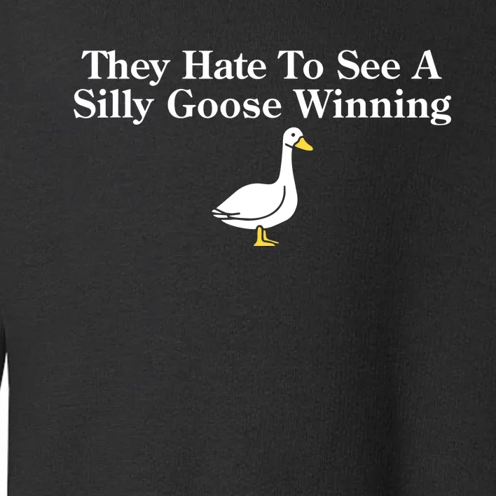 They Hate To See A Silly Goose Winning Toddler Sweatshirt