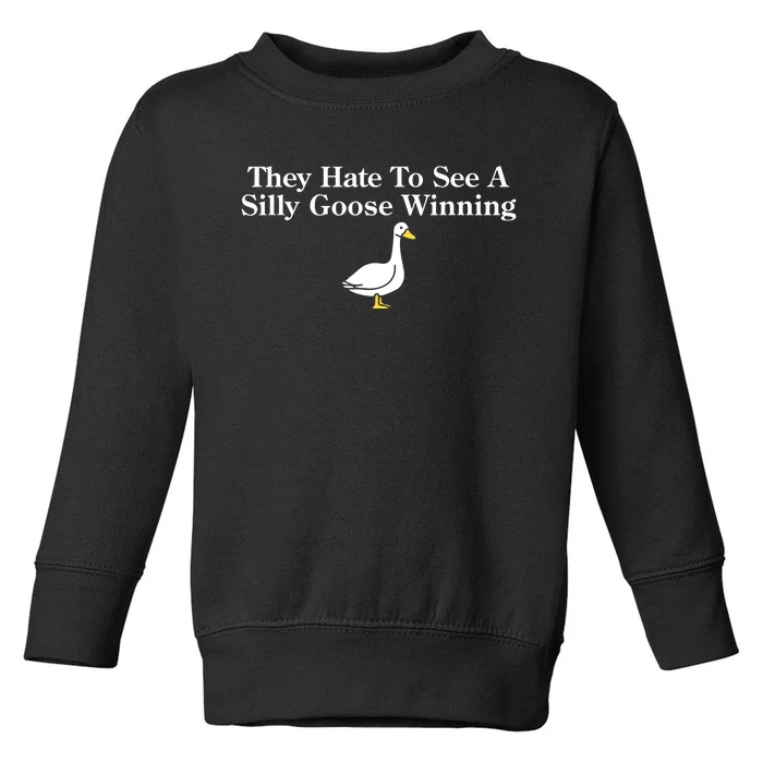 They Hate To See A Silly Goose Winning Toddler Sweatshirt