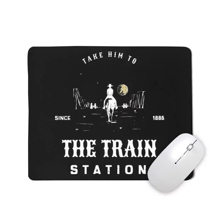 Take Him To The Train Station Mousepad