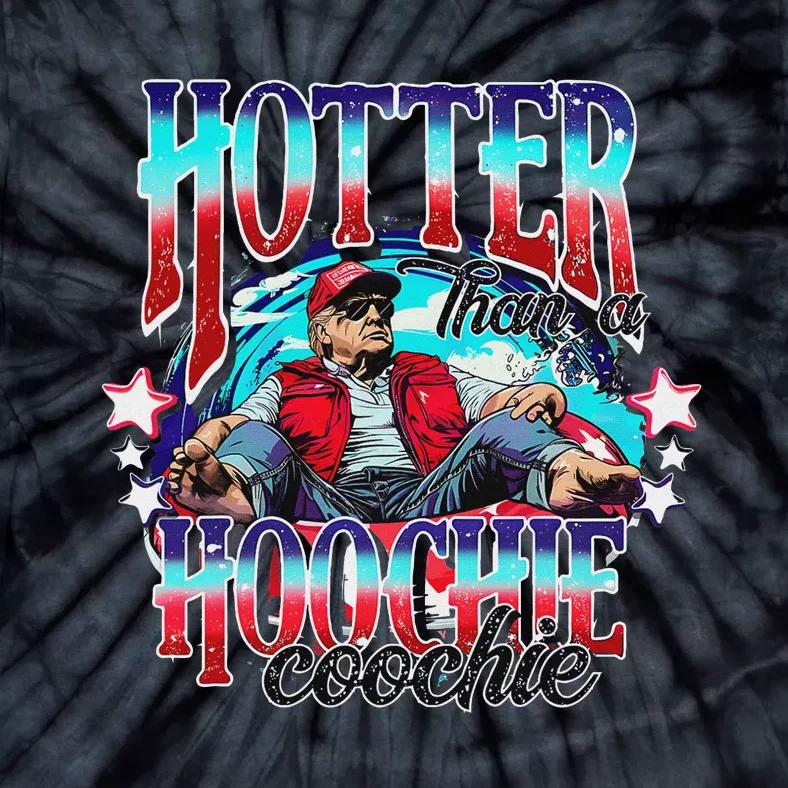 Trump Hotter Than A Hoochie Coochie Funny Tie-Dye T-Shirt