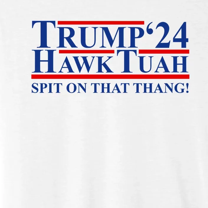 Trump Hawk Tuah 24 Spit On That Thang ChromaSoft Performance T-Shirt