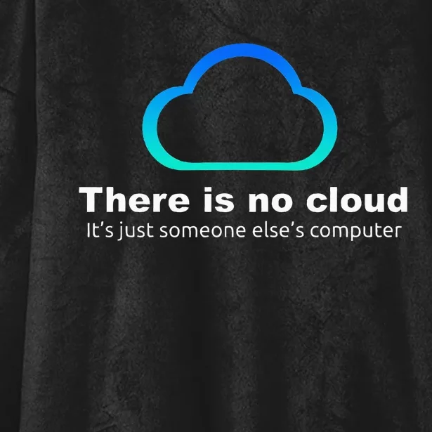 Tech Humor There is no cloud ..just someone else's computer Hooded Wearable Blanket