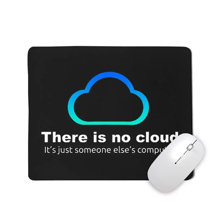 Tech Humor There is no cloud ..just someone else's computer Mousepad