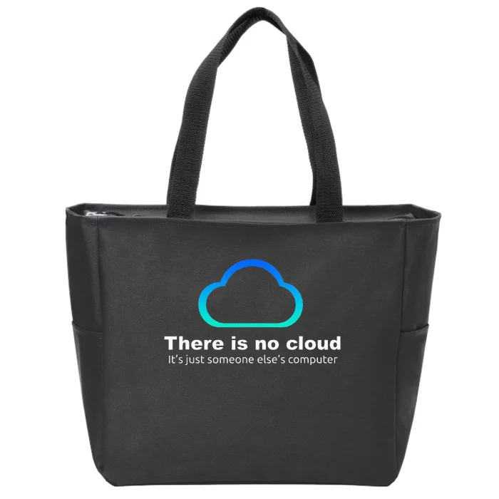 Tech Humor There is no cloud ..just someone else's computer Zip Tote Bag