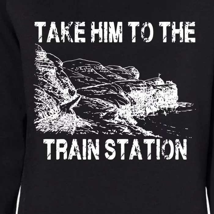 Take Him To The Train Station Womens California Wash Sweatshirt