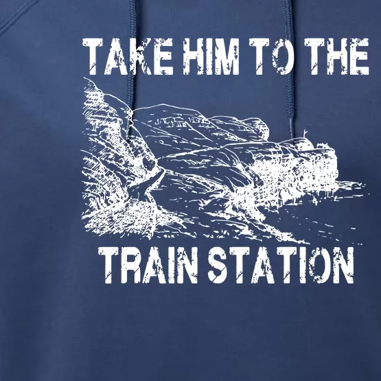 Take Him To The Train Station Performance Fleece Hoodie