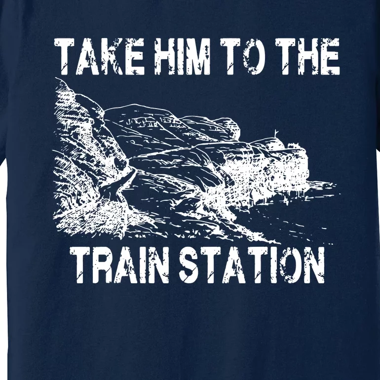 Take Him To The Train Station Premium T-Shirt