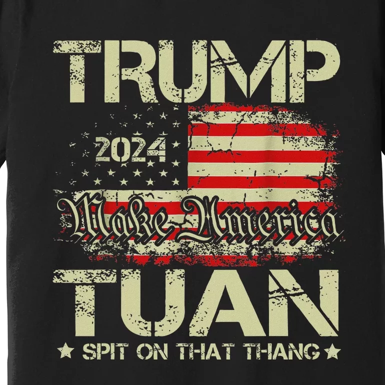 Trump Hawk Tuah Funny Viral Humor Meme Video Girl 24 Tua Premium T-Shirt