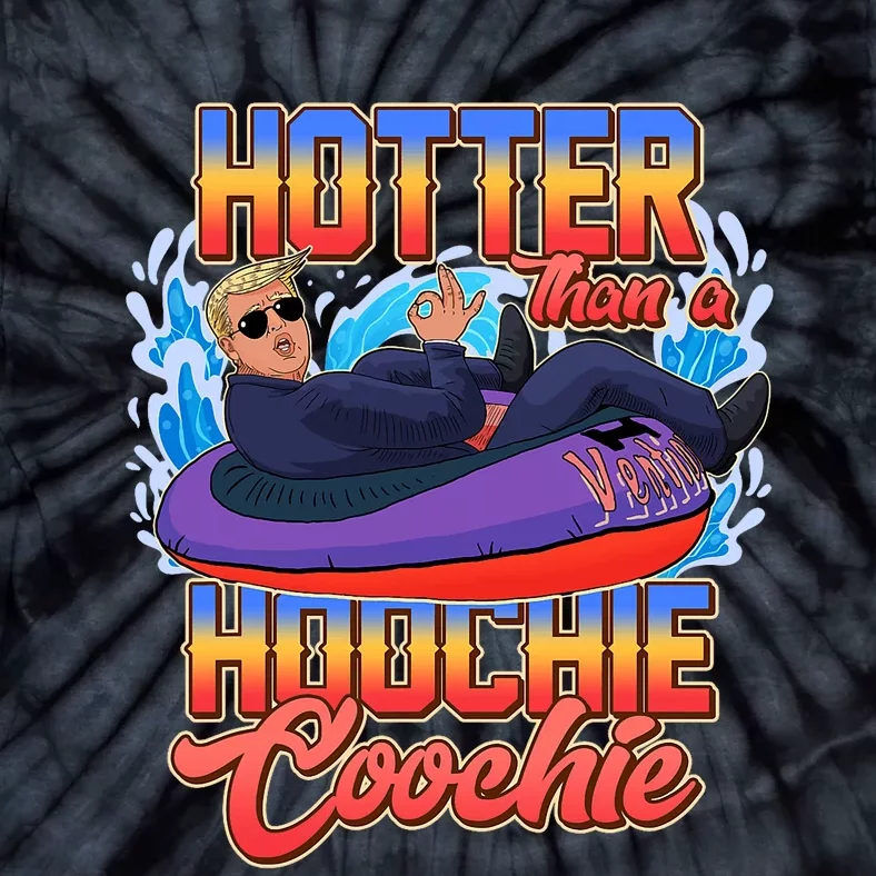 Trump Hotter Than A Hoochie Coochie Funny Tie-Dye T-Shirt