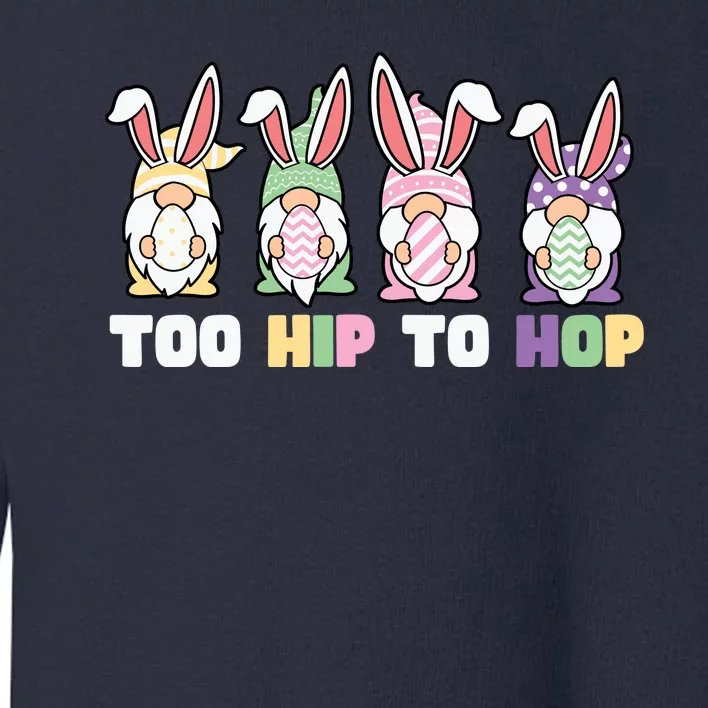 Too Hip To Hop Easter Eggs Gnome Toddler Sweatshirt