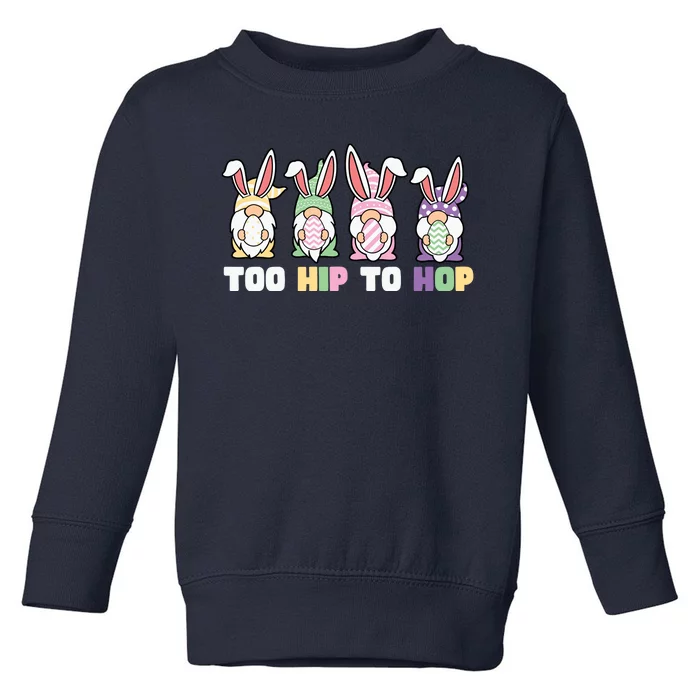 Too Hip To Hop Easter Eggs Gnome Toddler Sweatshirt