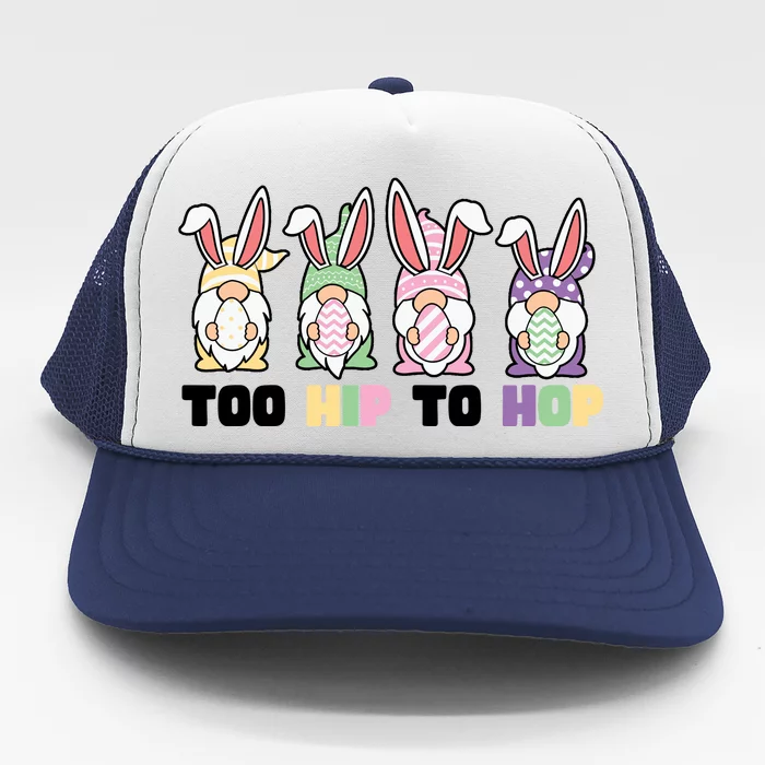 Too Hip To Hop Easter Eggs Gnome Trucker Hat