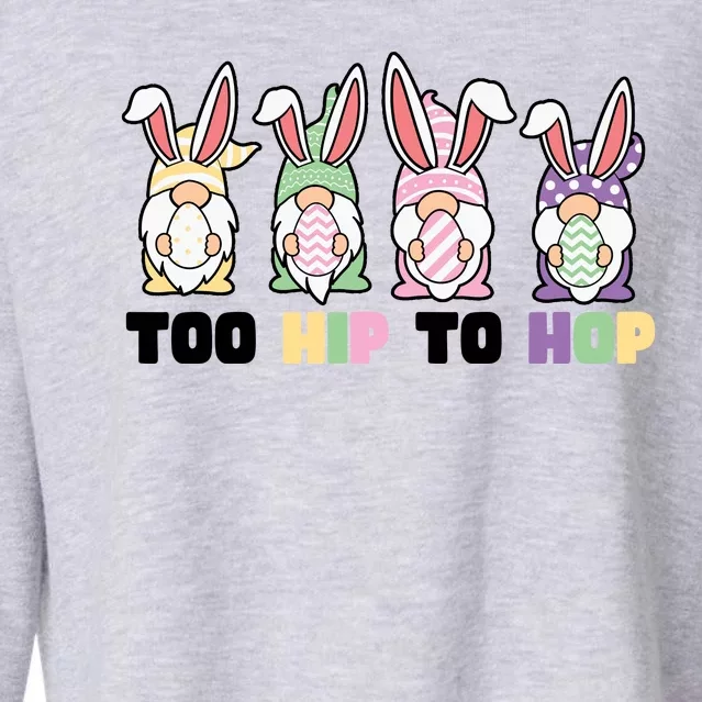 Too Hip To Hop Easter Eggs Gnome Cropped Pullover Crew