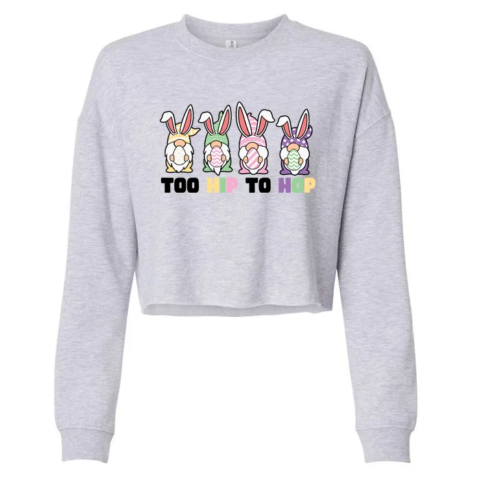 Too Hip To Hop Easter Eggs Gnome Cropped Pullover Crew